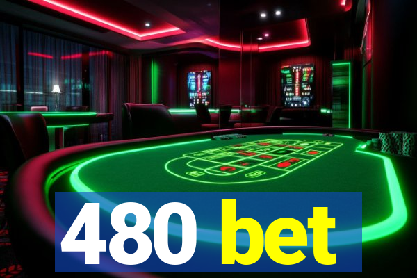 480 bet