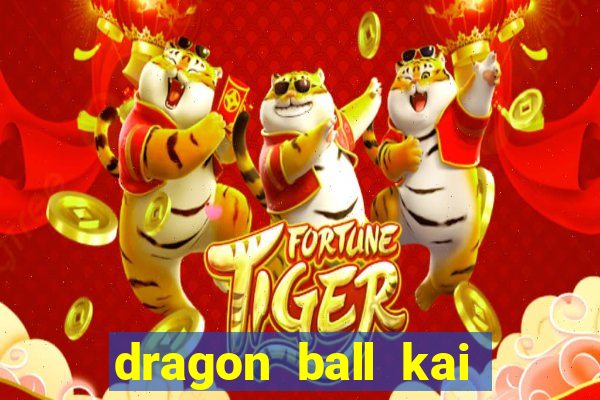 dragon ball kai dublado online