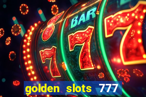 golden slots 777 paga mesmo