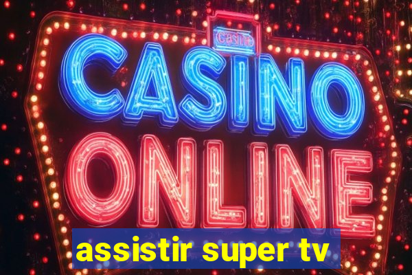 assistir super tv