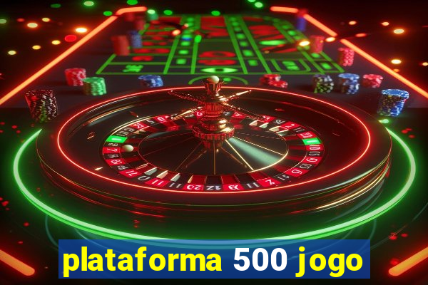 plataforma 500 jogo