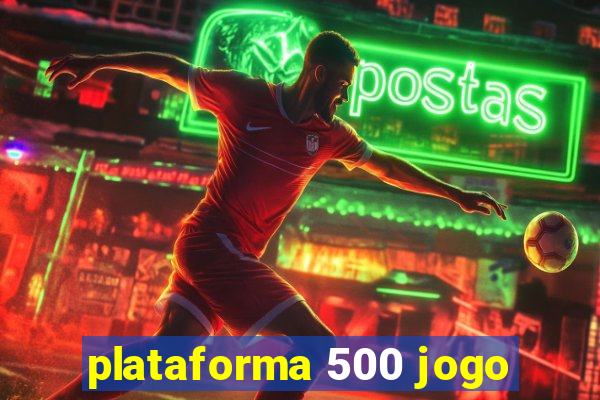 plataforma 500 jogo