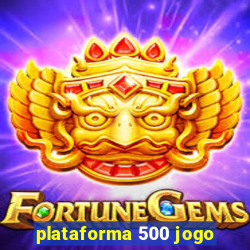 plataforma 500 jogo