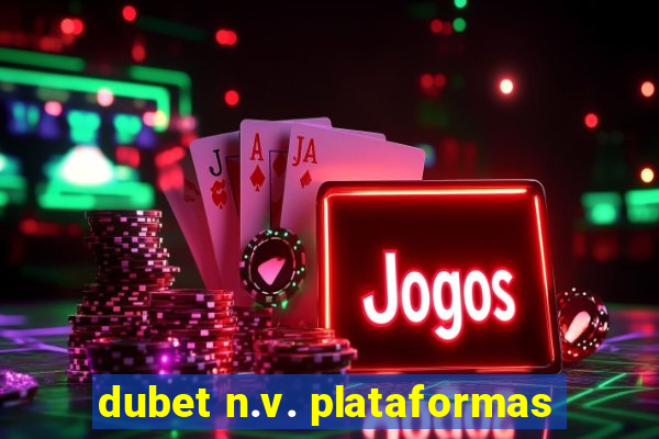 dubet n.v. plataformas