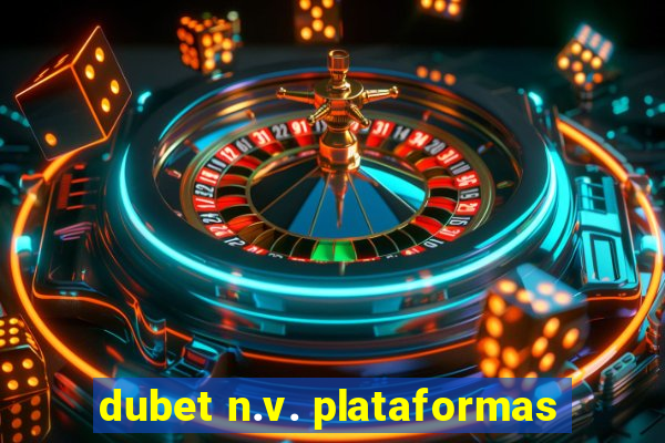 dubet n.v. plataformas