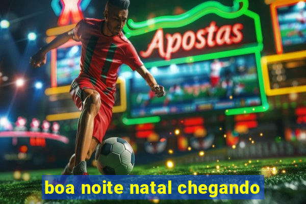 boa noite natal chegando