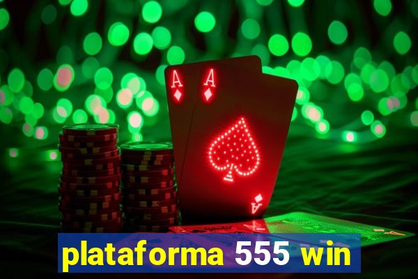 plataforma 555 win