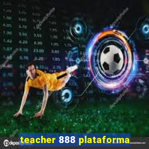 teacher 888 plataforma