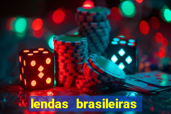 lendas brasileiras desconhecidas do folclore