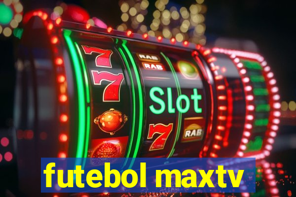 futebol maxtv