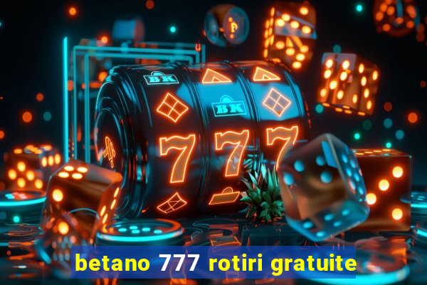 betano 777 rotiri gratuite