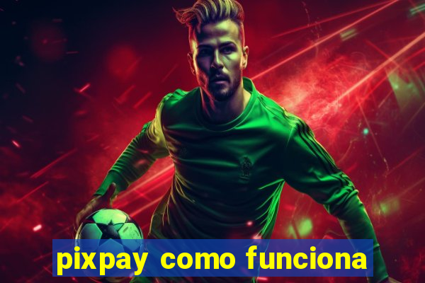 pixpay como funciona