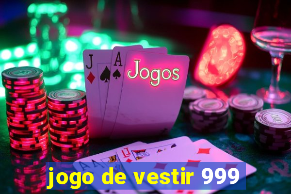 jogo de vestir 999