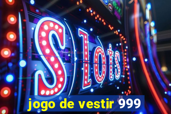 jogo de vestir 999