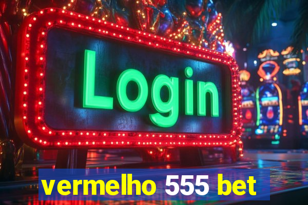 vermelho 555 bet