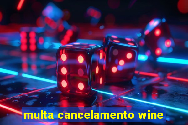 multa cancelamento wine