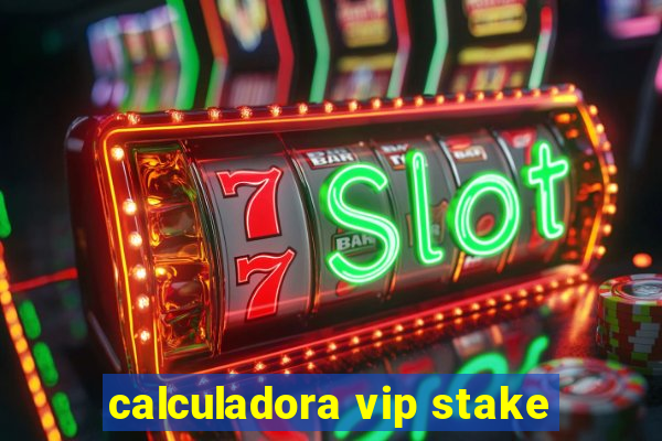 calculadora vip stake