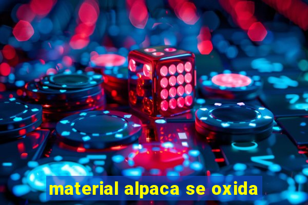 material alpaca se oxida