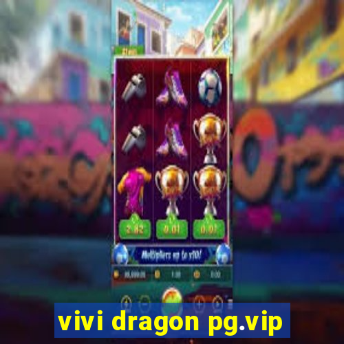 vivi dragon pg.vip