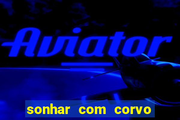 sonhar com corvo preto atacando