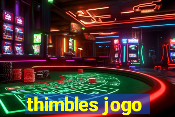 thimbles jogo