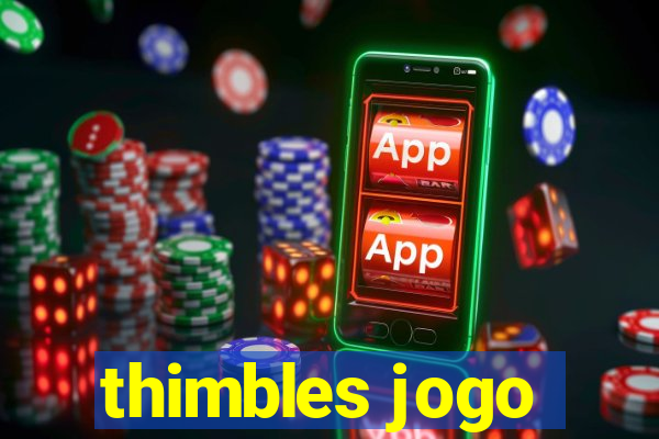 thimbles jogo