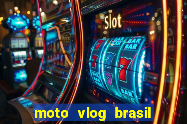 moto vlog brasil dinheiro infinito