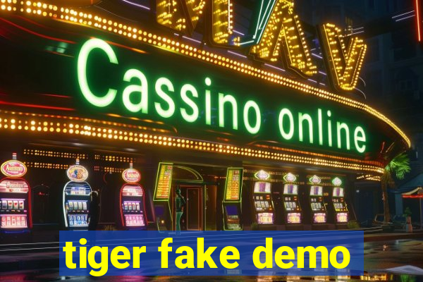 tiger fake demo