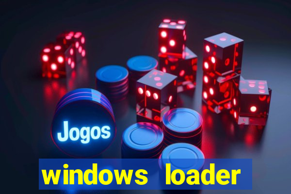 windows loader ativador windows 7