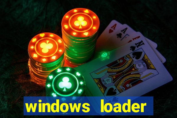 windows loader ativador windows 7