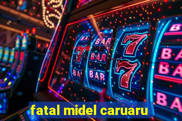 fatal midel caruaru