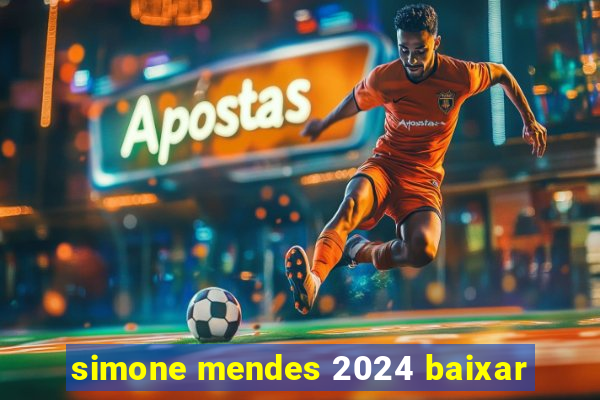 simone mendes 2024 baixar