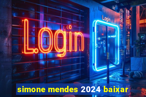 simone mendes 2024 baixar