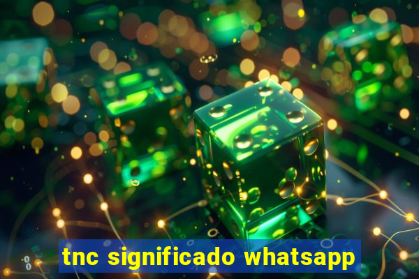 tnc significado whatsapp