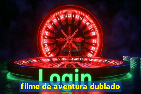 filme de aventura dublado