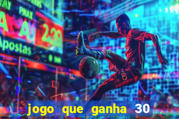 jogo que ganha 30 reais no cadastro