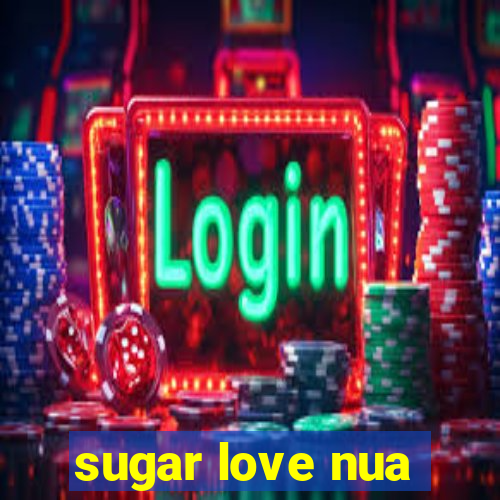 sugar love nua