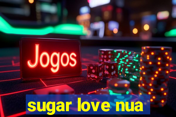 sugar love nua