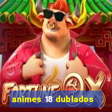 animes 18 dublados