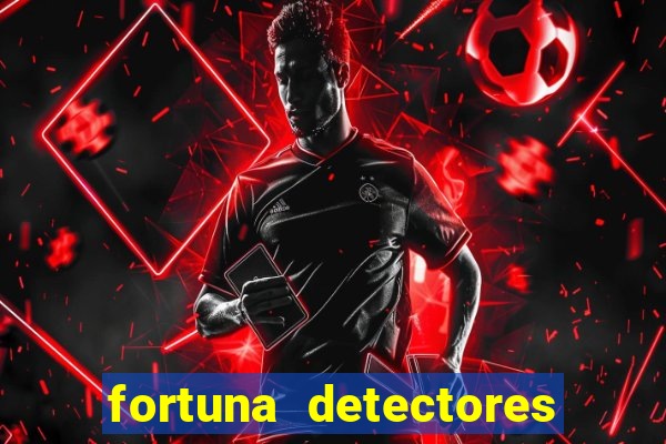 fortuna detectores de metal