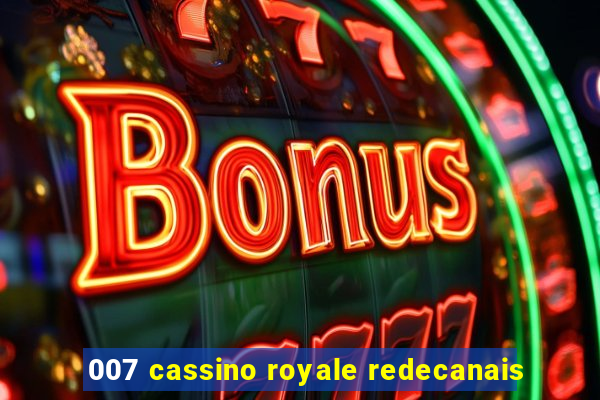 007 cassino royale redecanais