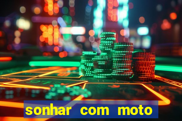 sonhar com moto roubada jogo do bicho