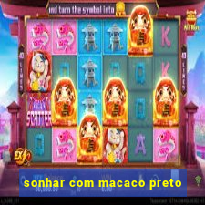 sonhar com macaco preto