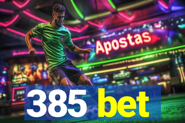 385 bet