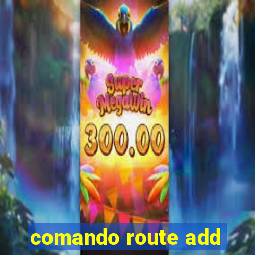 comando route add