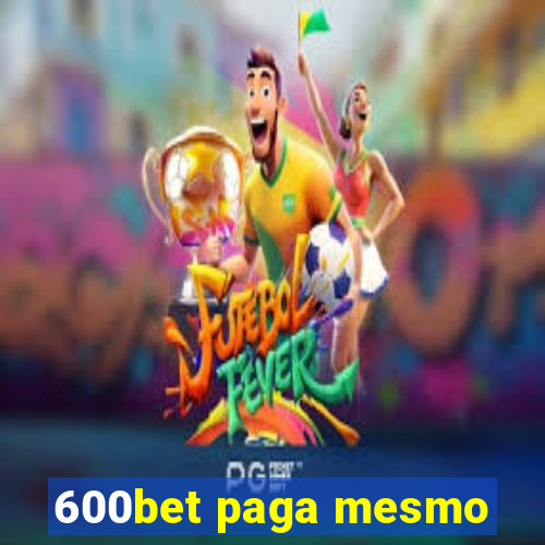 600bet paga mesmo