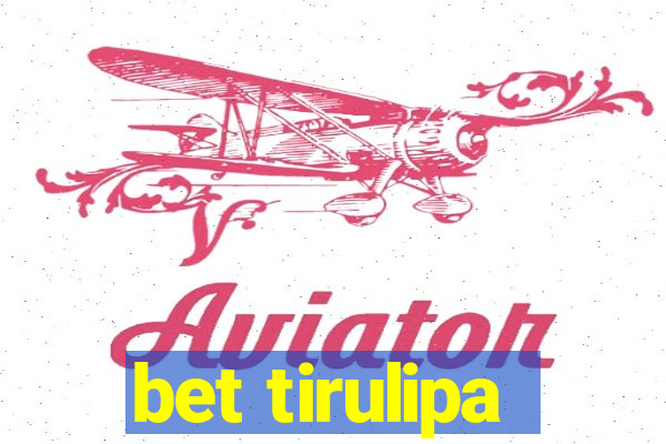 bet tirulipa