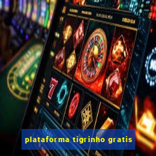 plataforma tigrinho gratis