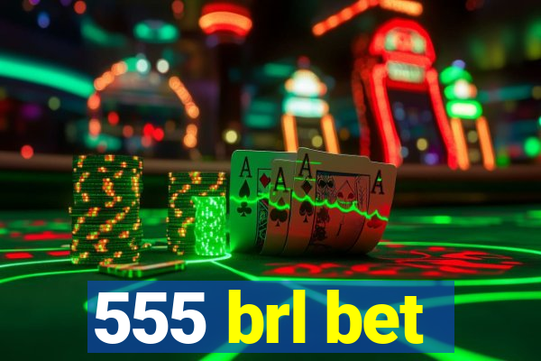 555 brl bet