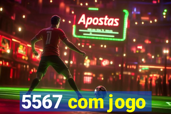 5567 com jogo